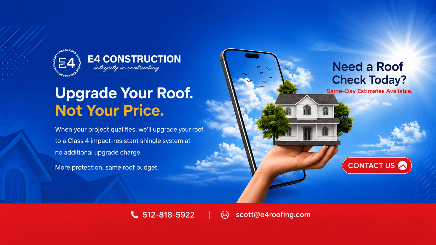 Upgrade Your Roof. Not Your Price. When your project qualifies, we'll upgrade your roof to a Class 4 impact-resistant shingle system at no additional upgrade charge — more protection, same roof budget. Need a roof check today? Same-day estimates available.
